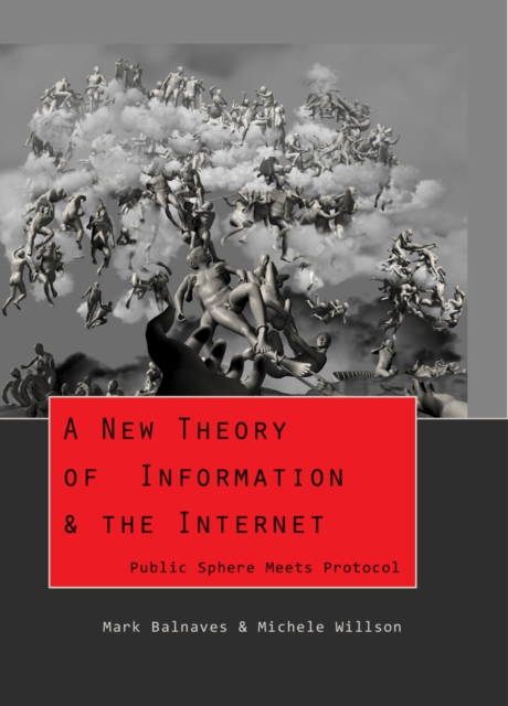 A New Theory of Information & the Internet : Public Sphere Meets Protocol, Hardback Book