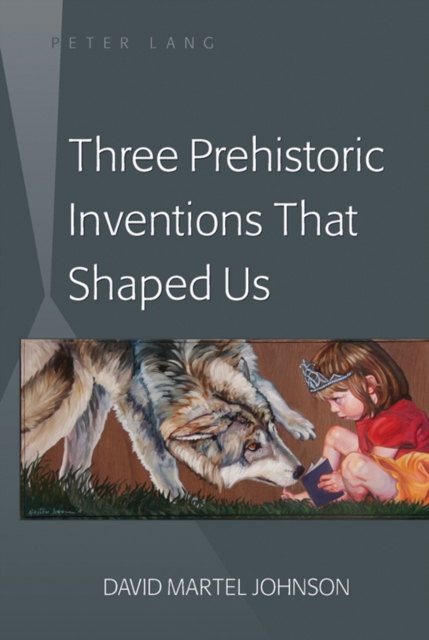 Three Prehistoric Inventions That Shaped Us, Hardback Book