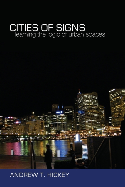 Cities of Signs : Learning the Logic of Urban Spaces, Paperback / softback Book