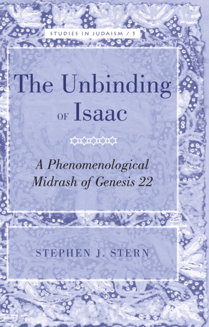 The Unbinding of Isaac : A Phenomenological Midrash of Genesis 22, Hardback Book