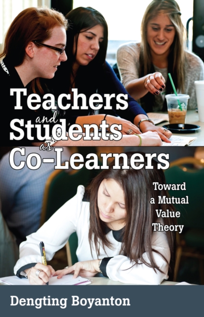 Teachers and Students as Co-Learners : Toward a Mutual Value Theory, Hardback Book
