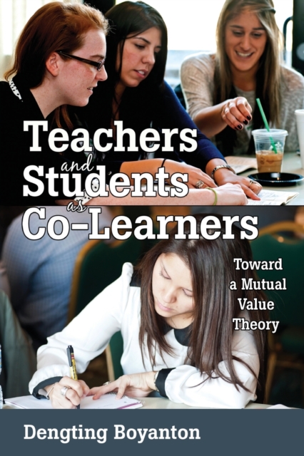 Teachers and Students as Co-Learners : Toward a Mutual Value Theory, Paperback / softback Book