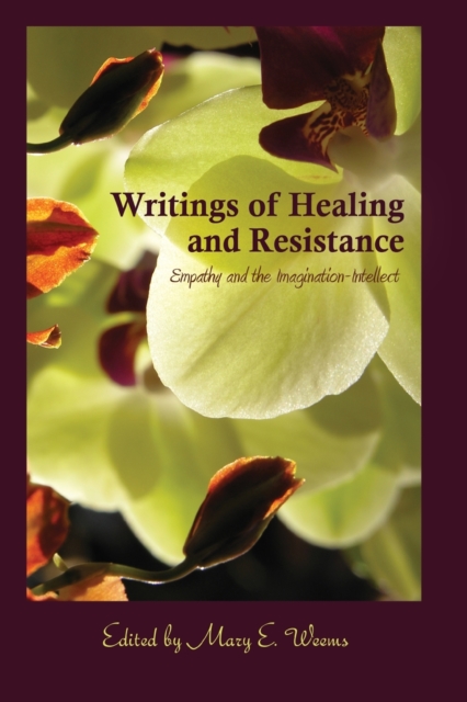 Writings of Healing and Resistance : Empathy and the Imagination-Intellect, Paperback / softback Book