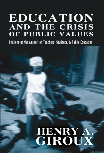 Education and the Crisis of Public Values : Challenging the Assault on Teachers, Students, & Public Education, Paperback Book