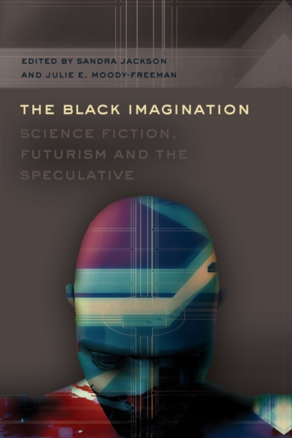 The Black Imagination : Science Fiction, Futurism and the Speculative, Paperback / softback Book