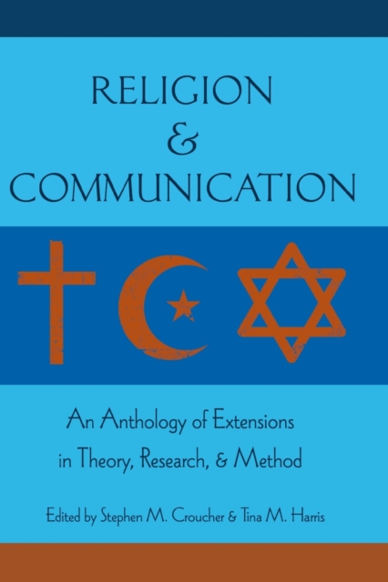 Religion and Communication : An Anthology of Extensions in Theory, Research, and Method, Paperback / softback Book