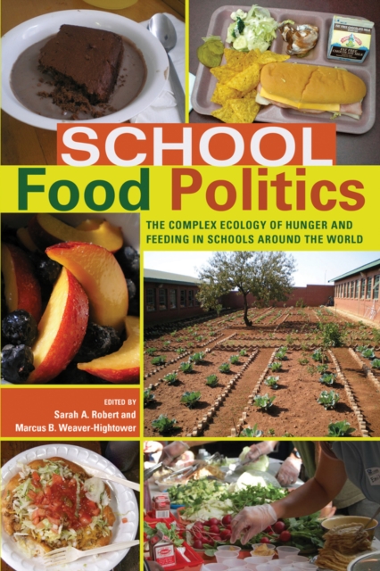 School Food Politics : The Complex Ecology of Hunger and Feeding in Schools Around the World- With a Foreword by Chef Ann Cooper, Paperback / softback Book