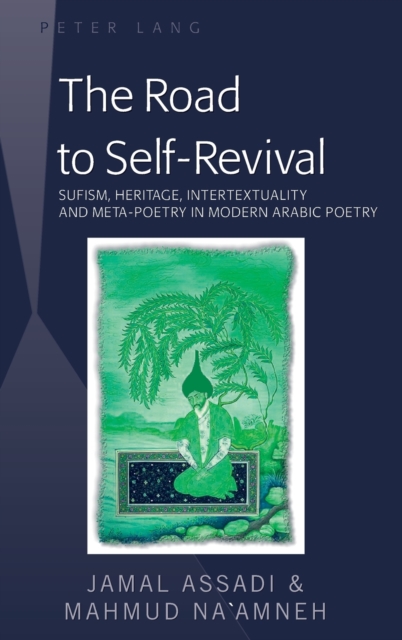 The Road to Self-Revival : Sufism, Heritage, Intertextuality and Meta-Poetry in Modern Arabic Poetry, Hardback Book