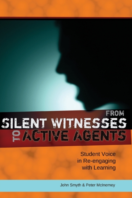 From Silent Witnesses to Active Agents : Student Voice in Re-engaging with Learning, Paperback / softback Book