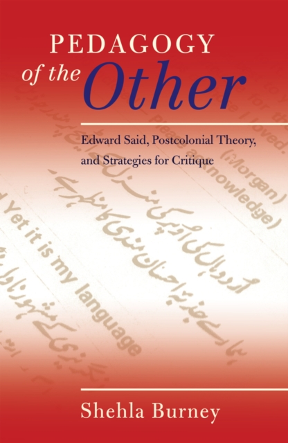 Pedagogy of the Other : Edward Said, Postcolonial Theory, and Strategies for Critique, Paperback / softback Book