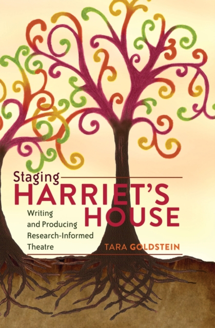 Staging Harriet's House : Writing and Producing Research-Informed Theatre, Paperback / softback Book