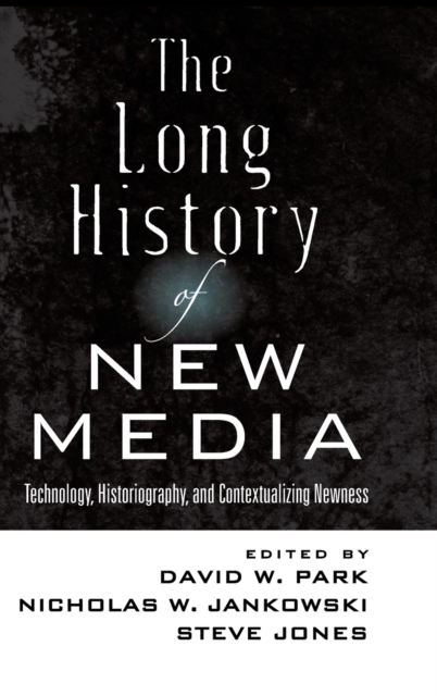 The Long History of New Media : Technology, Historiography, and Contextualizing Newness, Hardback Book