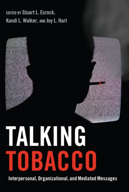 Talking Tobacco : Interpersonal, Organizational, and Mediated Messages, Paperback / softback Book