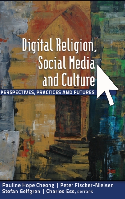 Digital Religion, Social Media and Culture : Perspectives, Practices and Futures, Hardback Book