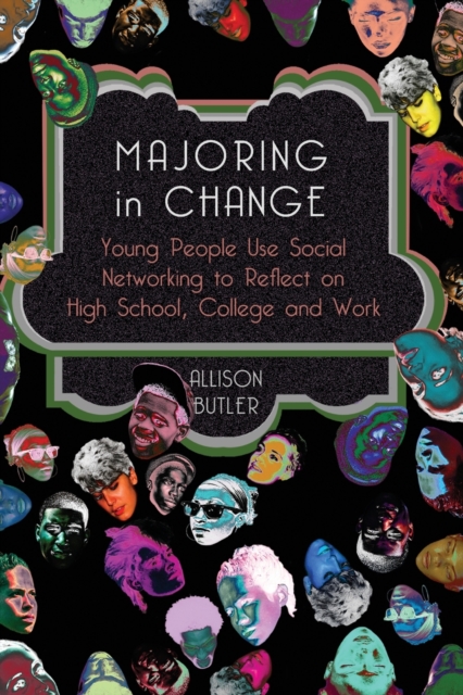 Majoring in Change : Young People Use Social networking to reflect on High School, College and Work, Paperback / softback Book