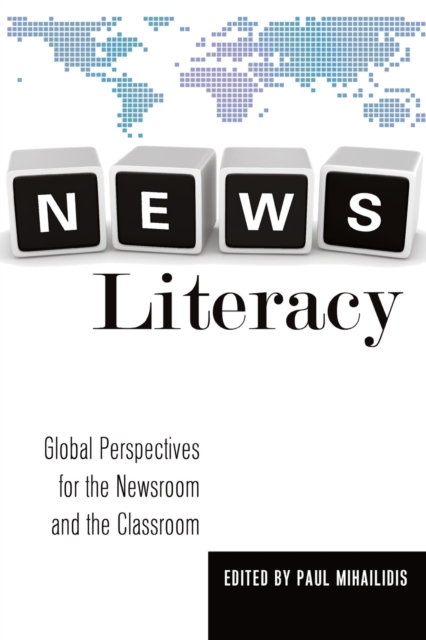 News Literacy : Global Perspectives for the Newsroom and the Classroom, Paperback / softback Book