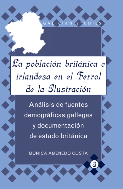 La Poblacion Britanica e Irlandesa En El Ferrol De La Ilustracion : Analisis De Fuentes Demograficas Gallegas y Documentacion De Estado Britanica, Hardback Book