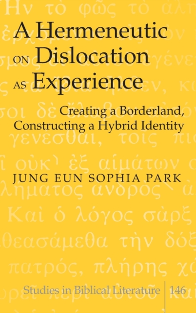 A Hermeneutic on Dislocation as Experience : Creating a Borderland, Constructing a Hybrid Identity, Hardback Book