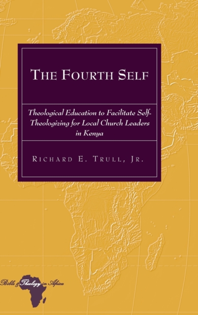 The Fourth Self : Theological Education to Facilitate Self-Theologizing for Local Church Leaders in Kenya, Hardback Book