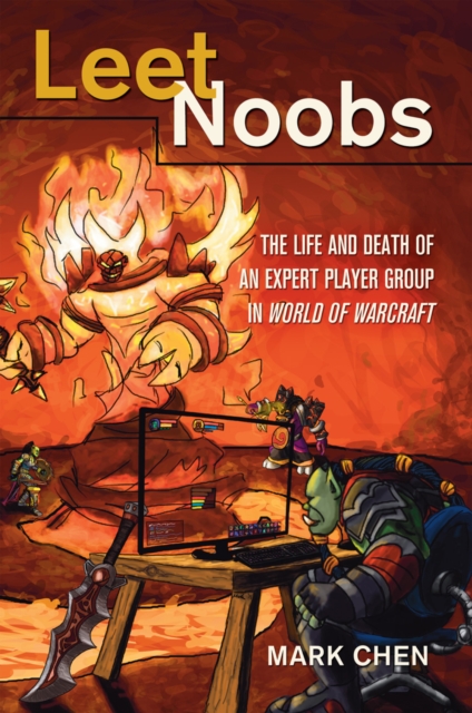 Leet Noobs : The Life and Death of an Expert Player Group in "World of Warcraft", Paperback / softback Book