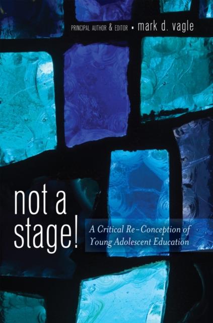 Not a Stage! : A Critical Re-Conception of Young Adolescent Education, Hardback Book