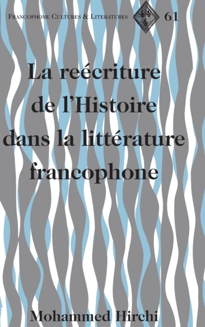 The Rewriting of History in Postcolonial Francophone Literatures, Hardback Book