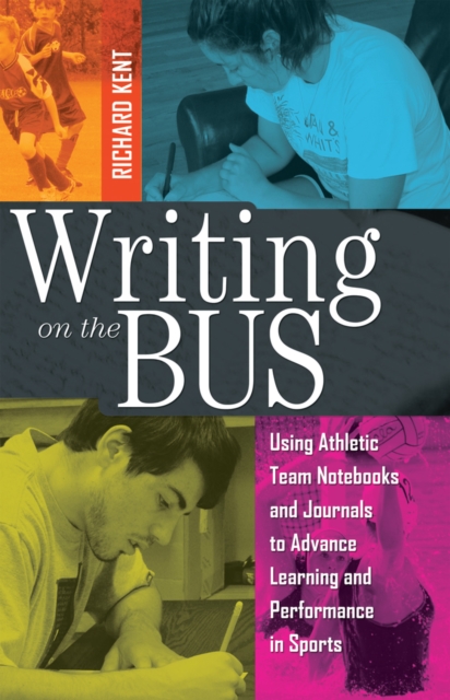 Writing on the Bus : Using Athletic Team Notebooks and Journals to Advance Learning and Performance in Sports Published in Cooperation with the National Writing Project, Hardback Book