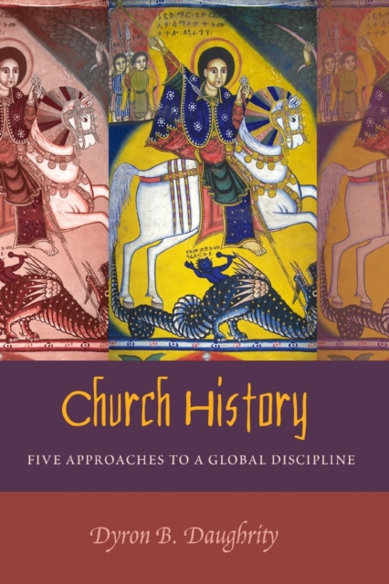 Church History : Five Approaches to a Global Discipline, Paperback / softback Book
