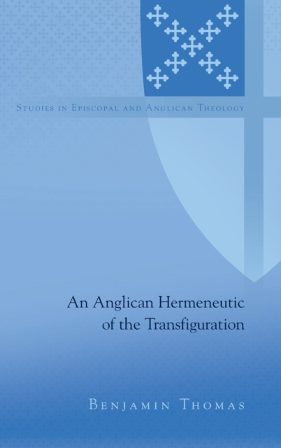 An Anglican Hermeneutic of the Transfiguration, Hardback Book