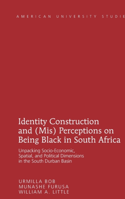 Identity Construction and (Mis) Perceptions on Being Black in South Africa : Unpacking Socio-Economic, Spatial, and Political Dimensions in the South Durban Basin, Hardback Book