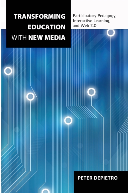 Transforming Education with New Media : Participatory Pedagogy, Interactive Learning, and Web 2.0, Paperback / softback Book