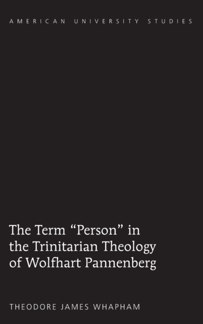 The Term «Person» in the Trinitarian Theology of Wolfhart Pannenberg, Hardback Book