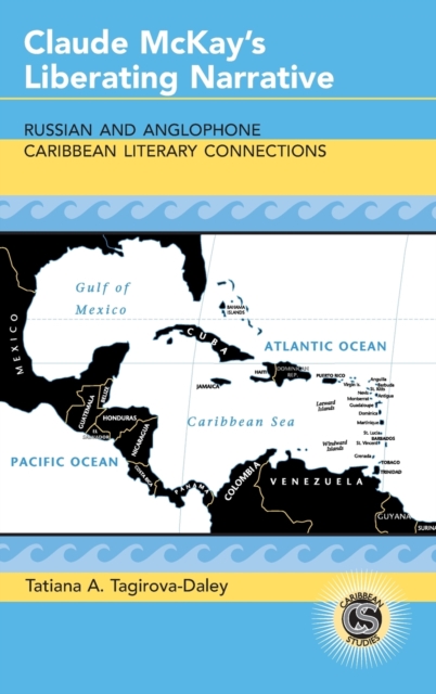 Claude Mckay's Liberating Narrative : Russian and Anglophone Caribbean Literary Connections, Hardback Book