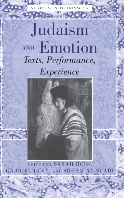 Judaism and Emotion : Texts, Performance, Experience, Hardback Book