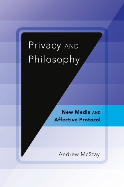 Privacy and Philosophy : New Media and Affective Protocol, Paperback / softback Book