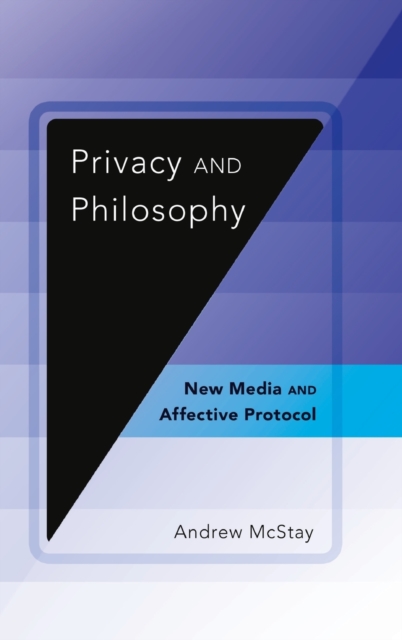 Privacy and Philosophy : New Media and Affective Protocol, Hardback Book