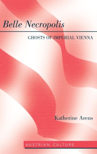 Belle Necropolis : Ghosts of Imperial Vienna, Hardback Book
