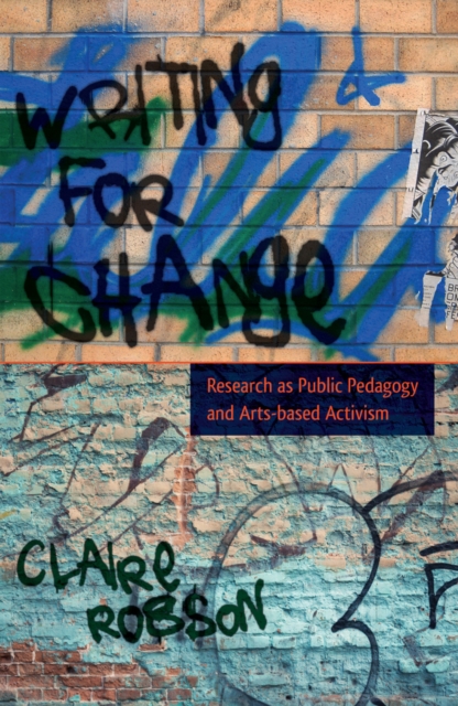 Writing for Change : Research as Public Pedagogy and Arts-Based Activism, Hardback Book