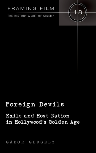 Foreign Devils : Exile and Host Nation in Hollywood’s Golden Age, Hardback Book