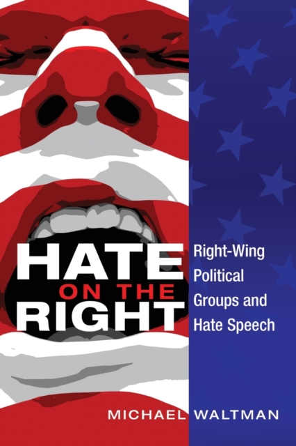 Hate on the Right : Right-Wing Political Groups and Hate Speech, Paperback / softback Book