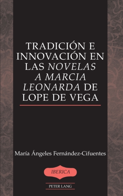 Tradicion e Innovacion en las Novelas a Marcia Leonarda de Lope de Vega, Hardback Book