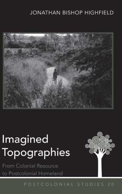 Imagined Topographies : From Colonial Resource to Postcolonial Homeland, Hardback Book