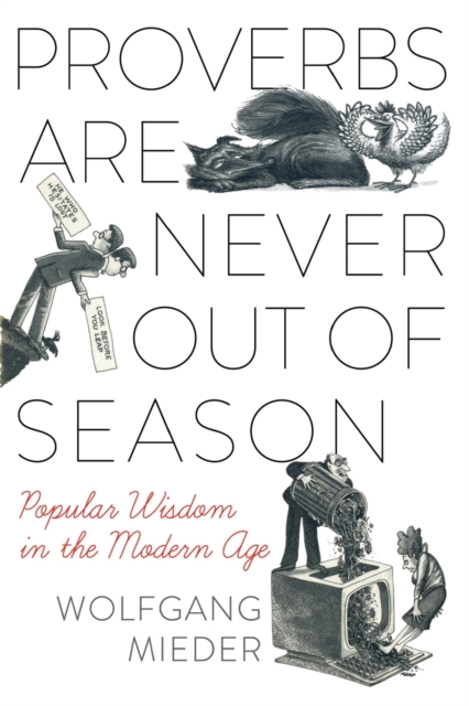 Proverbs Are Never Out of Season : Popular Wisdom in the Modern Age, Paperback / softback Book