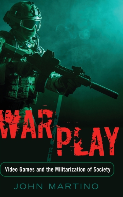War/Play : Video Games and the Militarization of Society, Hardback Book