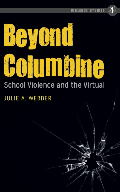 Beyond Columbine : School Violence and the Virtual, Hardback Book