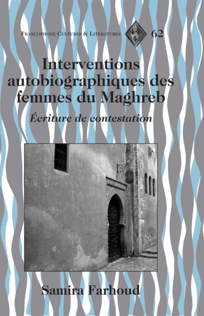 Interventions Autobiographiques des Femmes du Maghreb : Ecriture de Contestation, Hardback Book