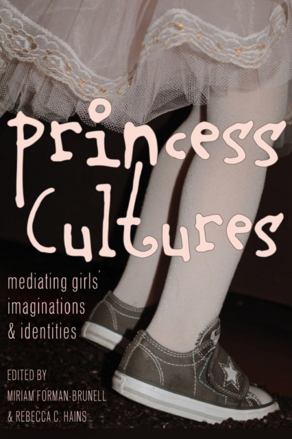 Princess Cultures : Mediating Girls’ Imaginations and Identities, Paperback / softback Book