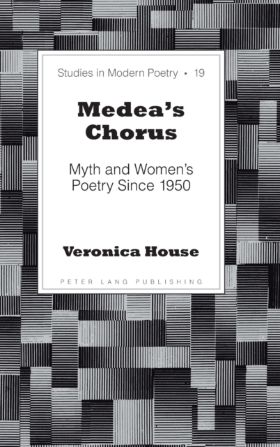Medea’s Chorus : Myth and Women’s Poetry Since 1950, Hardback Book