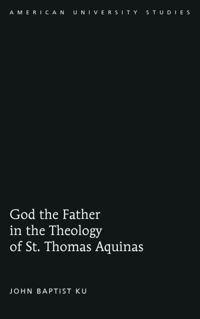 God the Father in the Theology of St. Thomas Aquinas, Hardback Book