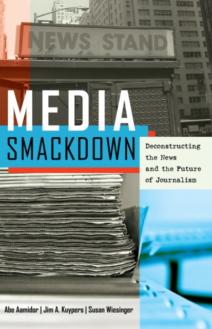 Media Smackdown : Deconstructing the News and the Future of Journalism, Hardback Book